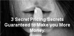 3 Secret Pricing Tricks Guaranteed to Make you More Money