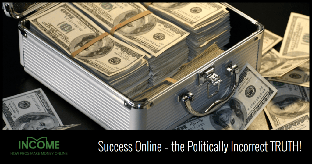 Success Online – the Politically Incorrect TRUTH! 