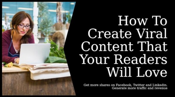 How To Create Viral Content That Your Readers Will Love